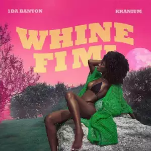 1da Banton - Whine Fi Mi Ft. Kranium
